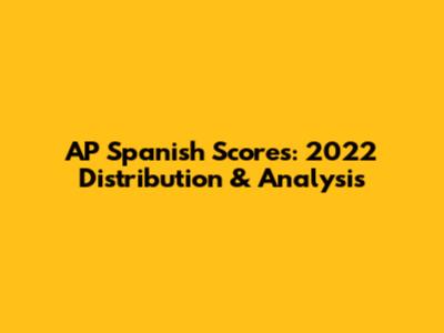 AP Spanish Scores: 2022 Distribution & Analysis