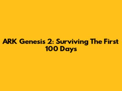 ARK Genesis 2: Surviving The First 100 Days