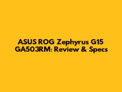 ASUS ROG Zephyrus G15 GA503RM: Review & Specs