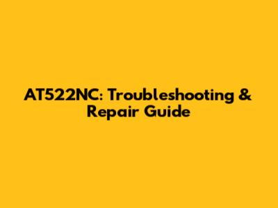 AT522NC: Troubleshooting & Repair Guide