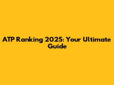 ATP Ranking 2025: Your Ultimate Guide
