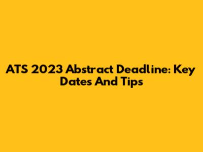 ATS 2023 Abstract Deadline: Key Dates And Tips