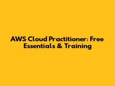 AWS Cloud Practitioner: Free Essentials & Training