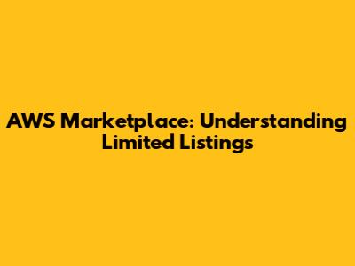 AWS Marketplace: Understanding Limited Listings