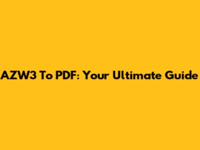 AZW3 To PDF: Your Ultimate Guide