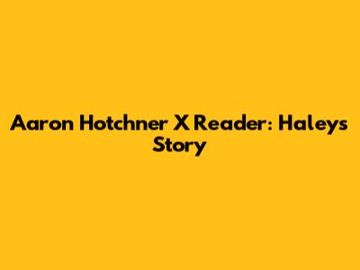 Aaron Hotchner X Reader: Haley's Story