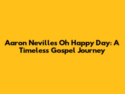 Aaron Neville's 'Oh Happy Day': A Timeless Gospel Journey