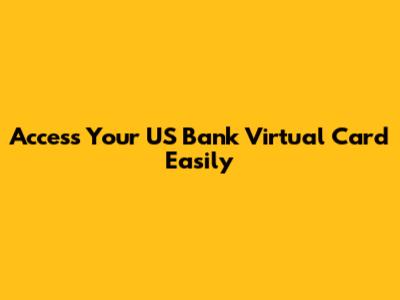 Access Your US Bank Virtual Card Easily