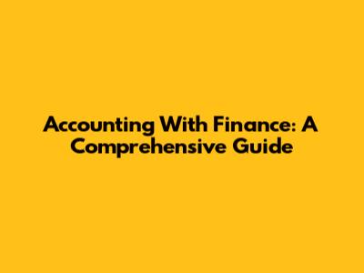 Accounting With Finance: A Comprehensive Guide