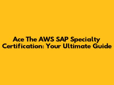 Ace The AWS SAP Specialty Certification: Your Ultimate Guide