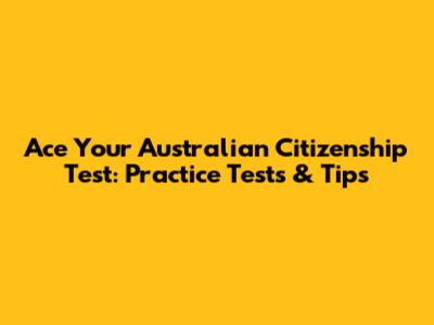 Ace Your Australian Citizenship Test: Practice Tests & Tips
