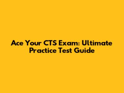 Ace Your CTS Exam: Ultimate Practice Test Guide