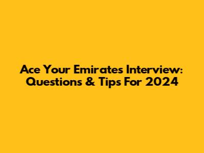 Ace Your Emirates Interview: Questions & Tips For 2024