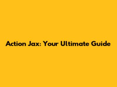 Action Jax: Your Ultimate Guide