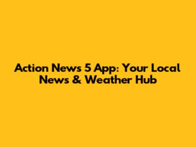 Action News 5 App: Your Local News & Weather Hub