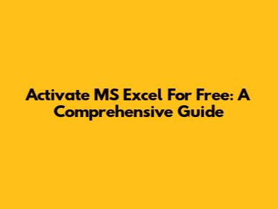 Activate MS Excel For Free: A Comprehensive Guide