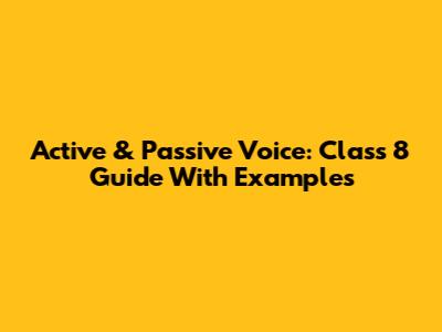Active & Passive Voice: Class 8 Guide With Examples