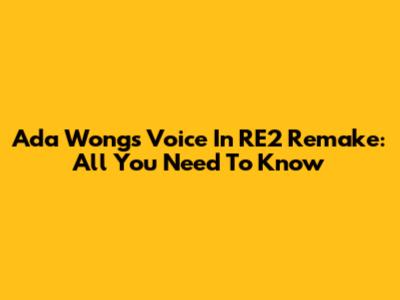 Ada Wong's Voice In RE2 Remake: All You Need To Know