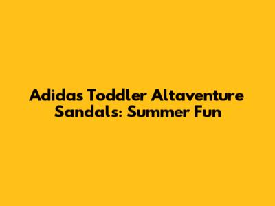 Adidas Toddler Altaventure Sandals: Summer Fun