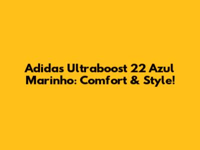 Adidas Ultraboost 22 Azul Marinho: Comfort & Style!