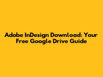 Adobe InDesign Download: Your Free Google Drive Guide