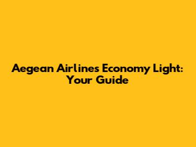 Aegean Airlines Economy Light: Your Guide