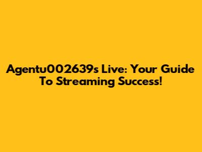 Agentu002639's Live: Your Guide To Streaming Success!