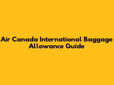 Air Canada International Baggage Allowance Guide