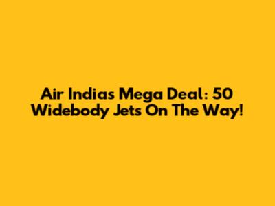 Air India's Mega Deal: 50 Widebody Jets On The Way!