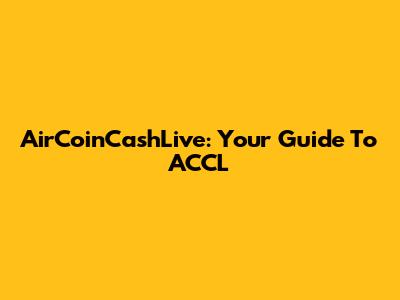 AirCoinCashLive: Your Guide To ACCL