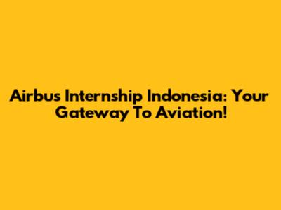 Airbus Internship Indonesia: Your Gateway To Aviation!