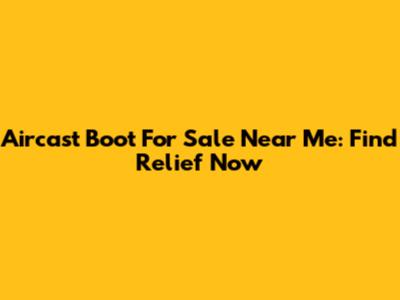 Aircast Boot For Sale Near Me: Find Relief Now
