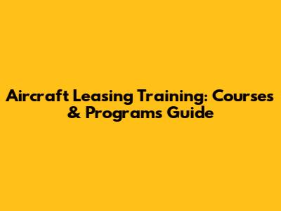 Aircraft Leasing Training: Courses & Programs Guide