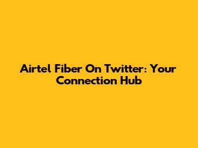 Airtel Fiber On Twitter: Your Connection Hub