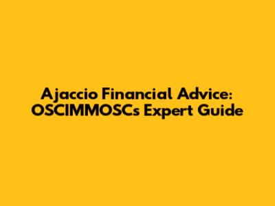 Ajaccio Financial Advice: OSCIMMOSC's Expert Guide