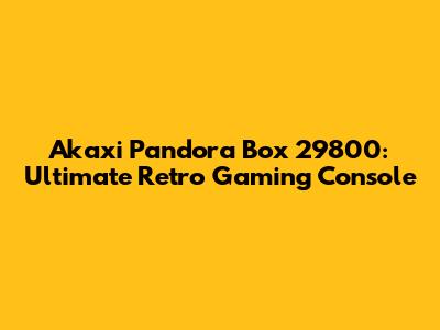Akaxi Pandora Box 29800: Ultimate Retro Gaming Console