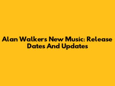 Alan Walker's New Music: Release Dates And Updates