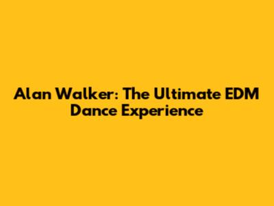 Alan Walker: The Ultimate EDM Dance Experience