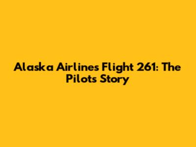 Alaska Airlines Flight 261: The Pilots' Story