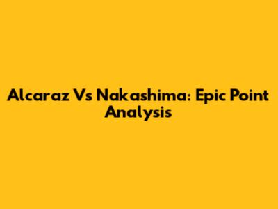 Alcaraz Vs Nakashima: Epic Point Analysis