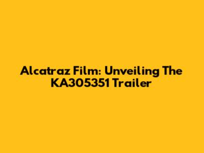 Alcatraz Film: Unveiling The KA305351 Trailer