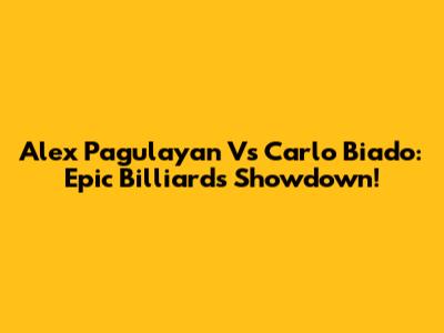 Alex Pagulayan Vs Carlo Biado: Epic Billiards Showdown!