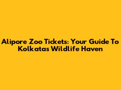 Alipore Zoo Tickets: Your Guide To Kolkata's Wildlife Haven