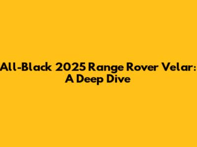 All-Black 2025 Range Rover Velar: A Deep Dive