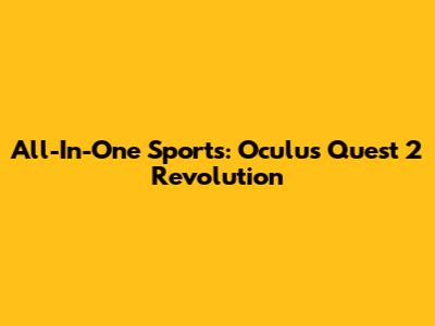 All-In-One Sports: Oculus Quest 2 Revolution