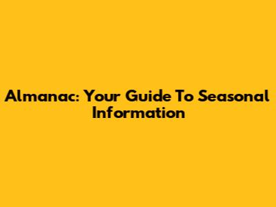 Almanac: Your Guide To Seasonal Information