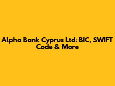 Alpha Bank Cyprus Ltd: BIC, SWIFT Code & More