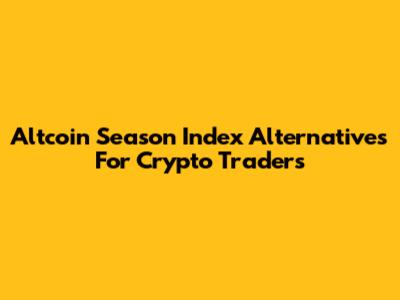 Altcoin Season Index Alternatives For Crypto Traders