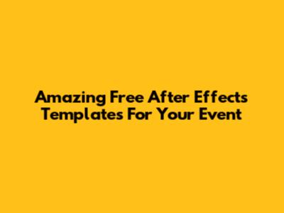 Amazing Free After Effects Templates For Your Event