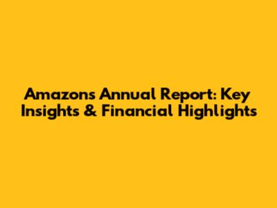 Amazon's Annual Report: Key Insights & Financial Highlights